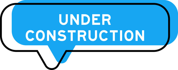 Speech banner and blue shade with word under construction on white background