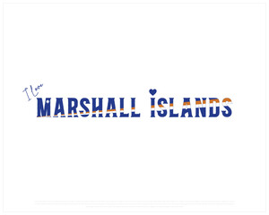 I love MARSHALL ISLANDS, I love Marshall Islands typographic design with flag typography and heart on white background, Vector design of I love MARSHALL ISLANDS, MARSHALL ISLANDS National Day Design