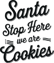 Santa stop here we are cookies  T-shirt design, stop here santa we have cookies black letter quote