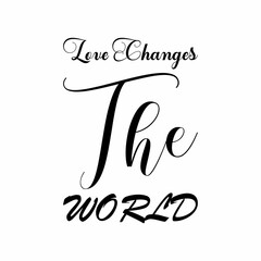 love changes black letter quote