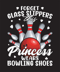 Forget Glass Slippers This Princess Wears Bowling Shoes - Bowling Graphics Design with text and vector