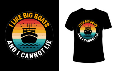 I like big boats and I cannot lie slogan t-shirt design. Summer time related motivational typography inscription. Vector ready print file.