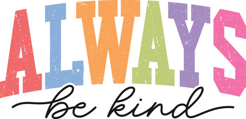 Always Be Kind SVG, Always Be Kind PNG, Kindness SVG, Inspirational SVG, Inspirational Quotes SVG, Positive SVG, PNG Cut File, Positive Quotes SVG, Self Love SVG, Be Kind SVG, Motivational SVG, Clipar
