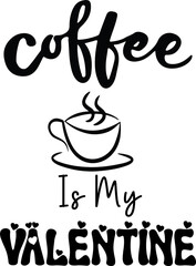 coffee is my valentine