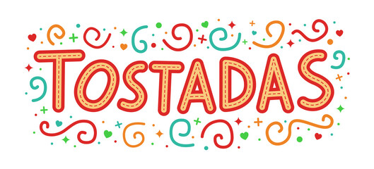 Tostadas Mexican Snack fried tortilla with toppings, Mexico tradition fast food, festive sign design.