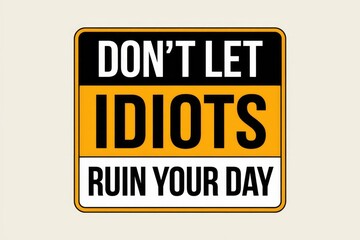 Fototapeta premium Dont let idiots ruin your day motivational quote