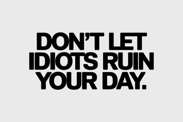 Obraz premium Dont let negative people ruin your day.