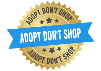 adopt don't shop. adopt don't shop round blue and gold label isolated on transparent background