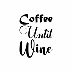 coffee until wine black letter quote