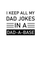 I Keep All My Jokes in a Dad-a-Base SVG Design – Funny and Nerdy Artwork for T-Shirts, Mugs, and Personalized Gifts