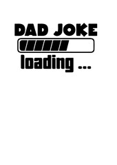 Dad Joke Loading SVG Design – Funny and Playful Artwork for T-Shirts, Mugs, and Personalized Gifts