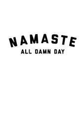 Namaste All Damn Day SVG Design – Funny and Relaxing Yoga Artwork for T-Shirts, Mugs, Tote Bags, and Gifts