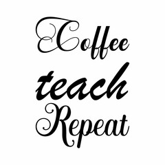 coffee teach repeat black letter quote