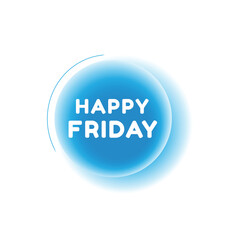 Happy friday, speech bubble modern circle design. Banner or advertising. vector sign isolated.