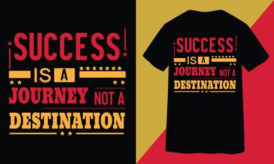 Success Is A Journey Not A Destination.  motivational typography t-shirt design, inspirational quotes t-shirt design, streetwear t-shirt design