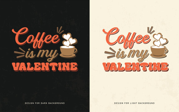 Coffee is My Valentine, Cute Coffee Themed Valentine&rsquo;s Day T-Shirt Design