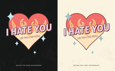 I Hate You Less Than Others – Broken Heart Valentine’s Day T-Shirt Design with Flaming Heart Art