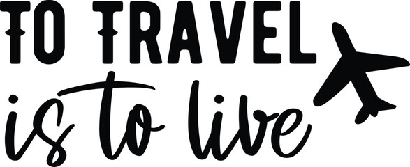 To Travel Is To Live