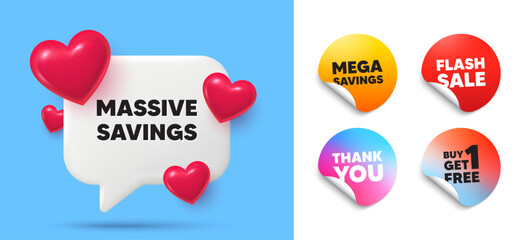 Massive savings speech bubble, sticker tags. Get free, Flash sale stickers. Massive savings tag. Special offer price sign. Advertising discounts symbol. Thank you tag. 3d hearts chat bubble. Vector