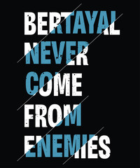 Betrayal never comes from enemies white and blue creative combination design. Motivational quote typography design for t shirt, poster, banner etc.