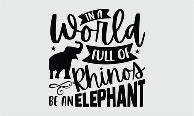 in a world full of rhinos be an elephant- Elephant T-shirt Design, High-quality vector art featuring a beautifully detailed, hand-drawn elephant icon on a crisp white background. Ideal for creating st