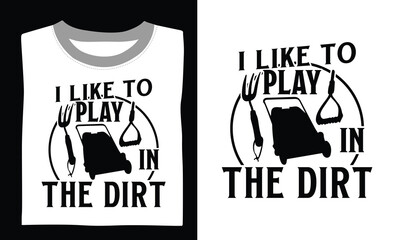 I like to play in the dirt Gardening T-shirt Design Sow happiness, grow love, and wear your passion for gardening with this transparent and vibrant SVG design. 