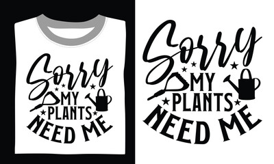 Sorry my plants need me Gardening T-shirt Design Grow your creativity with this transparent SVG featuring hand-drawn art and a heartfelt gardening quote. 