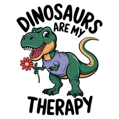 dinosaur are my therapy