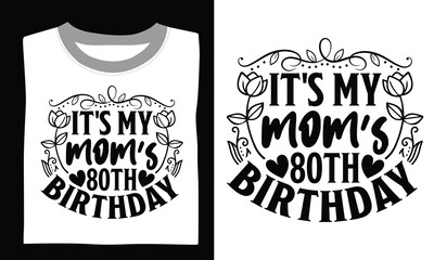 It's My Mom's 80th Birthday Mom T-shirt Design Honor your mom with this beautiful SVG design, featuring a heartfelt quote and intricate hand-drawn vector art, perfect for Cricut crafting and T-shirt d