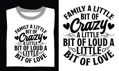 Family A Little Bit Of Crazy A Little Bit Of Loud A Little Bit Of Love Family T-shirt Design Svg artwork showcasing motivational quotes and hand-drawn vector designs, perfect for Cricut, Silhouette, a