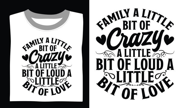 Family A Little Bit Of Crazy A Little Bit Of Loud A Little Bit Of Love Family T-shirt Design Svg artwork showcasing motivational quotes and hand-drawn vector designs, perfect for Cricut, Silhouette, a - Powered by Adobe