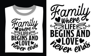 Family Where Life Begins And Love Never Ends Family T-shirt Design Svg with inspirational quotes and artistic hand-drawn vector art, perfect for Cricut, Silhouette, and transparent designs 