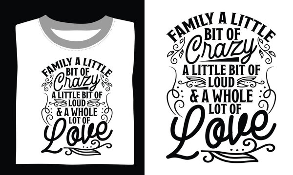 Family A Little Bit Of Crazy A Little Bit Of Loud & A Whole Lot Of Love  Family T-shirt Design Svg graphics with elegant quotes and hand-drawn vector art, suitable for Cricut, Silhouette, and transpar