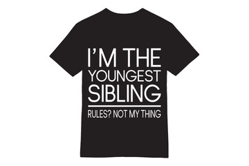 I'm the Youngest Sibling - Rules? Not My Thing T-Shirt