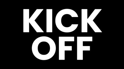 A bold animated banner featuring "KICK OFF" in large white text on a black background. Perfect for soccer or football match openings, sports events, and game promotions.  
