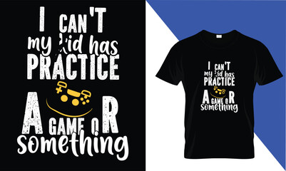 I can't my kid has practice game or Something  Mather's Day T shirt Design