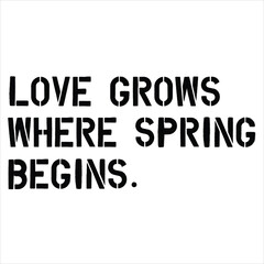 LOVE GROWS WHERE SPRING BEGINS.  Easter Day T Shirt Design