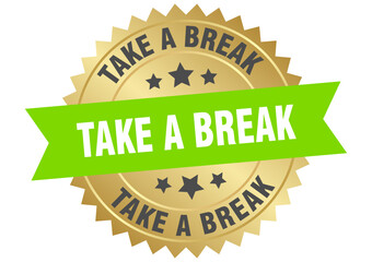 take a break. take a break round green and gold label isolated on transparent background