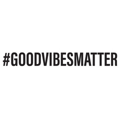 #GOODVIBESMATTER