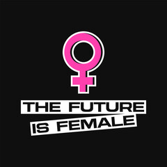 Feminist banner with the future is female text and a female gender symbol. Poster with a feminist slogan in bold font and a bright pink woman sign on a black background. The circle above a cross sign