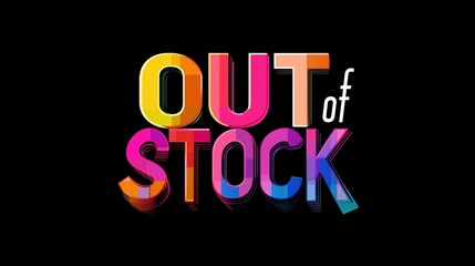 The word "OUT of STOCK"in graphic design  on a solid black background
