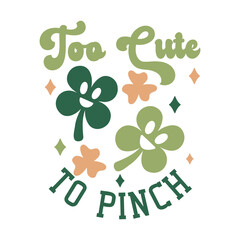 Charming St. Patrick's Day Too Cute to Pinch Typography Vector with Adorable Shamrocks