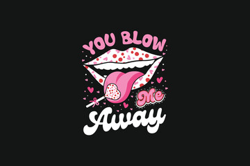 You Blow Me Away Valentines Day Tshirt