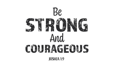 Be Strong and courageous, Christian inspirational quotes, Typography design for Jesus lover. Christian poster. Verse. Card. Scripture. Quote