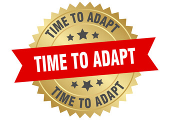 Obraz premium time to adapt. time to adapt round red and gold label isolated on transparent background