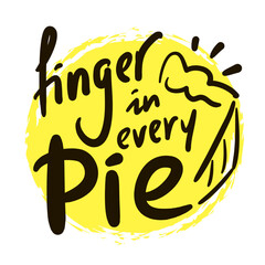 Finger in every pie - inspire motivational quote. Hand drawn beautiful lettering. Print for social media content, inspirational poster, t-shirt, bag, cups, card, sticker, badge. Funny writing