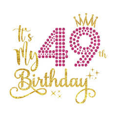It's My 49th Birthday PNG, Glitter 49 Years Old Birthday Design, Forty-Nine Birthday Clipart, Crown 49 Birthday Sublimation, 49 Years Celebration Art