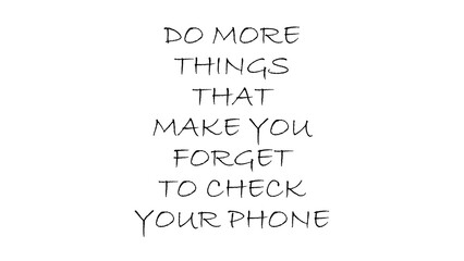 do more things forget your phone motivational quotation