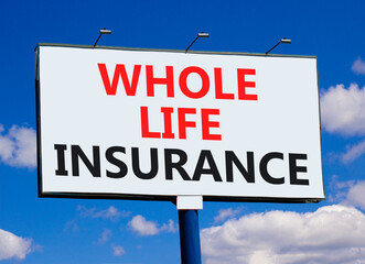 Whole life insurance symbol. Concept words Whole life insurance on beautiful big white billboard....