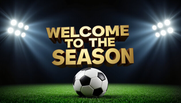 3D phrase "Welcome to the Season" in glossy gold letters above a football pitch with stadium lighting - Powered by Adobe